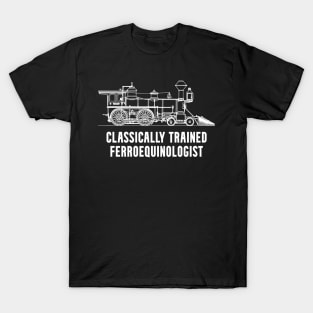 Classically Trained Ferroequinologist Railfan T-Shirt